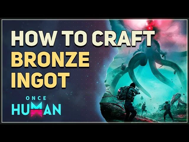 How to Get Bronze Ingots in Once Human?