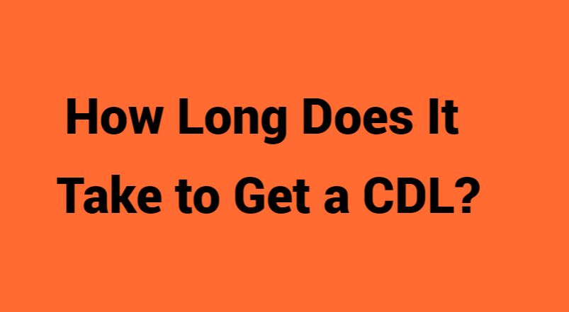 How Long Does It Take to Get a CDL?